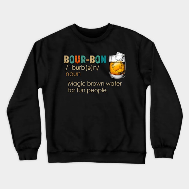 Bourbon Magic Brown Water For Fun People Crewneck Sweatshirt by DAN LE